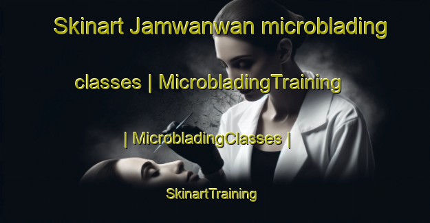 Skinart Jamwanwan microblading classes | MicrobladingTraining | MicrobladingClasses | SkinartTraining-India